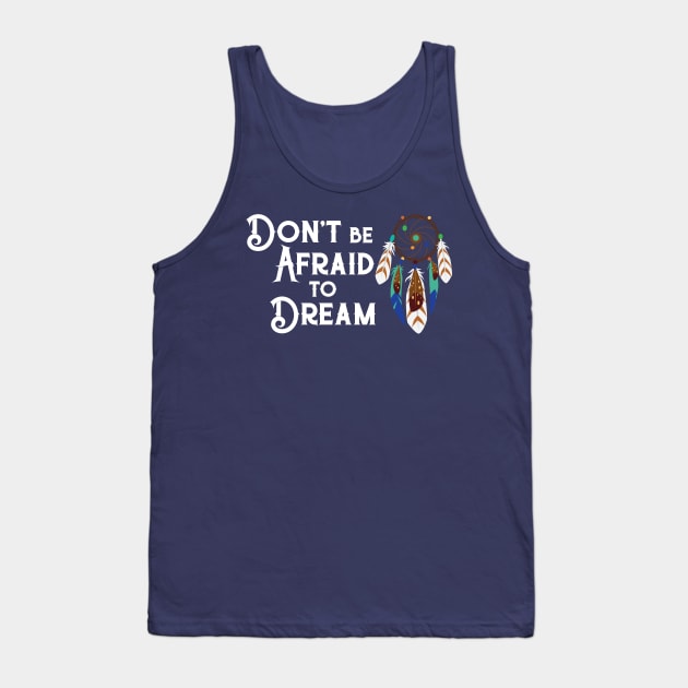 Not Afraid to Dream Tank Top by machmigo